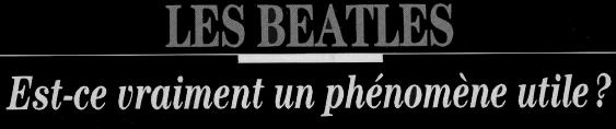 Les Beatles |Est-ce vraiment un ph&eacute;nom&egrave;ne utile ?